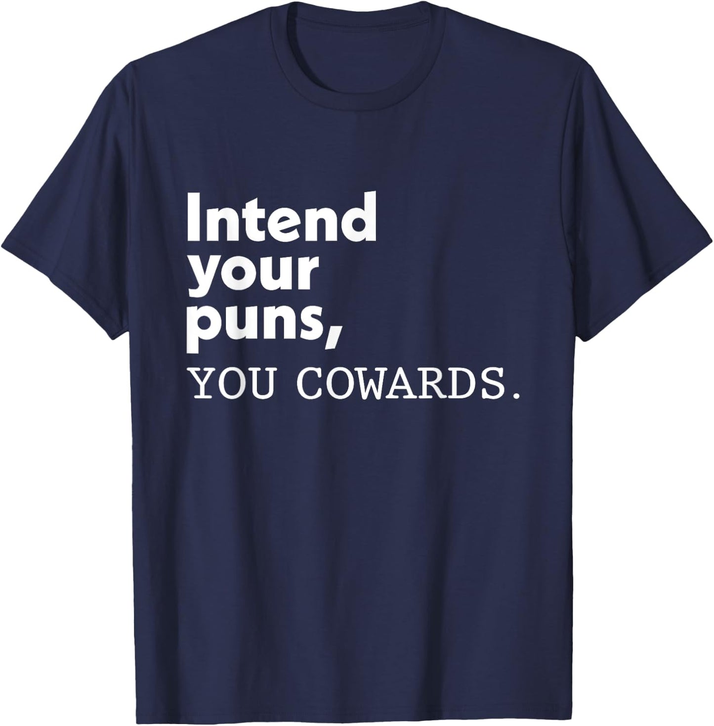 Intend Your Puns You Cowards Funny Quotes T-Shirt - T-Shirt | Navy