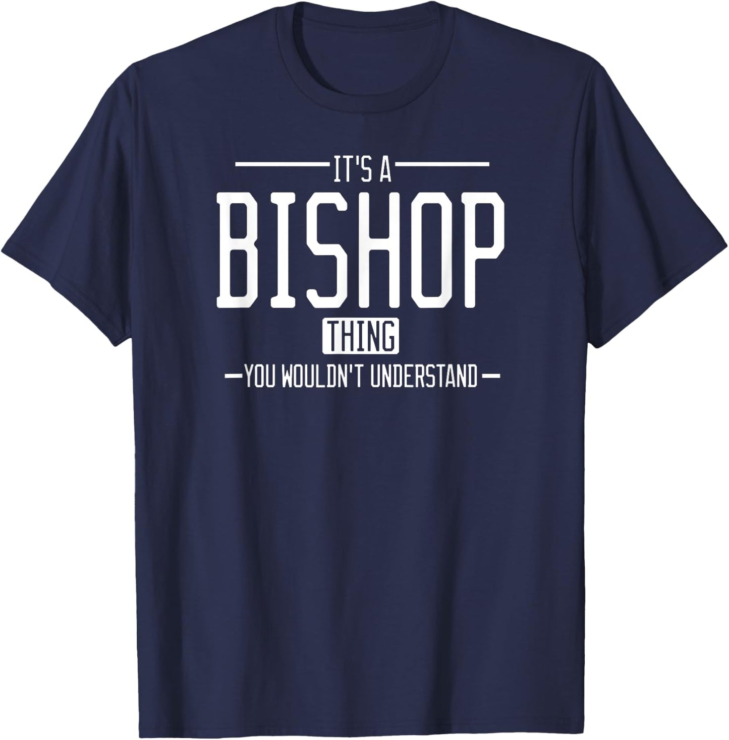 It's a Bishop thing, you wouldn't understand T-Shirt - T-Shirt | Navy