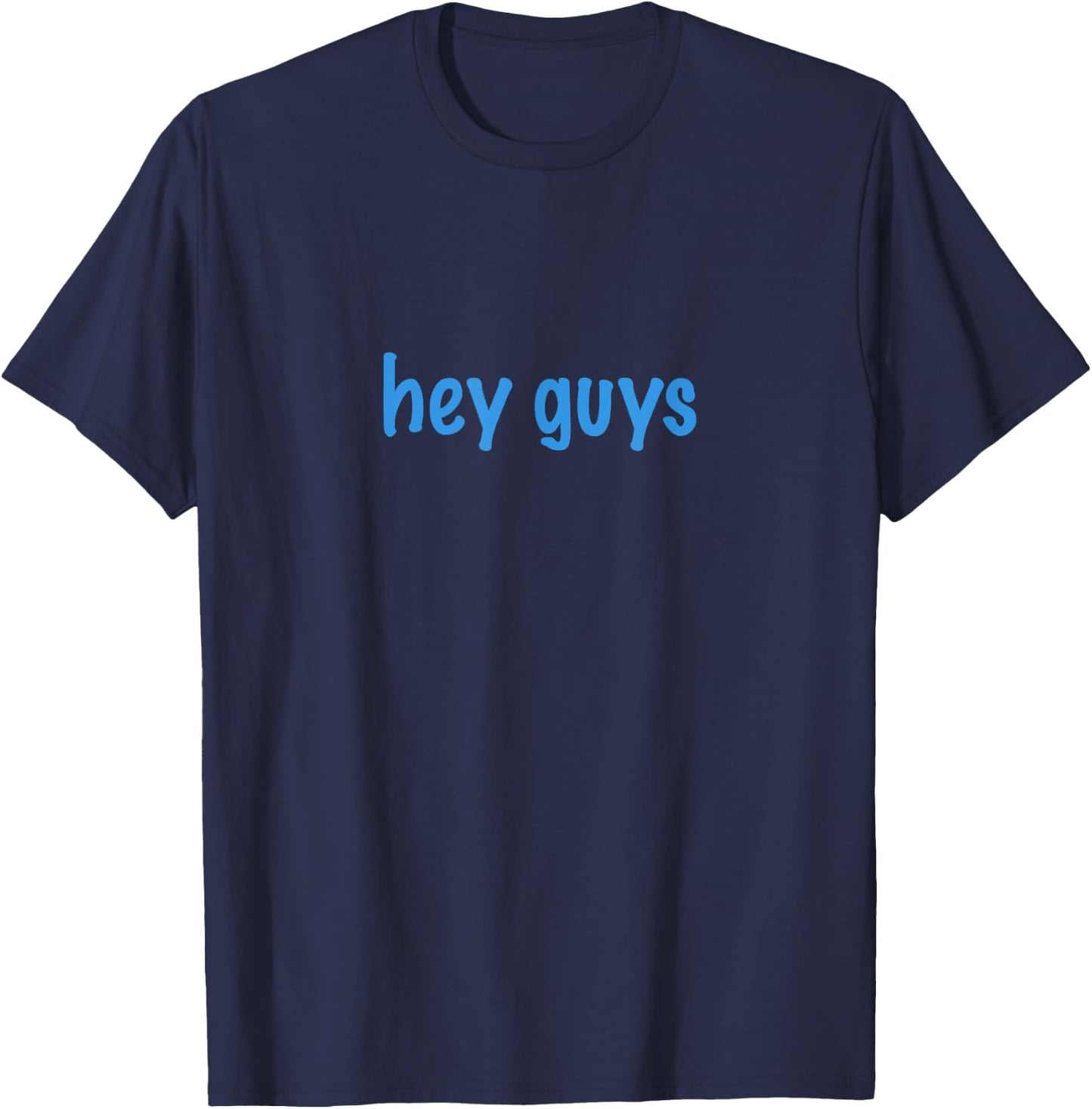 Hey Guys Funny T-Shirt - T-Shirt | Navy