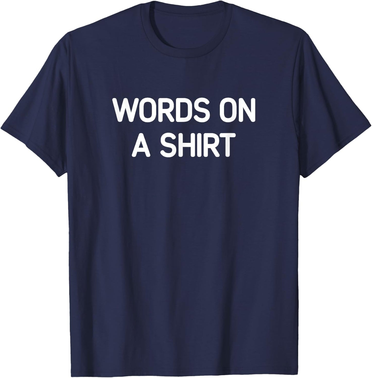 Words On A Shirt, Funny, Jokes, Sarcastic T-Shirt - T-Shirt | Navy