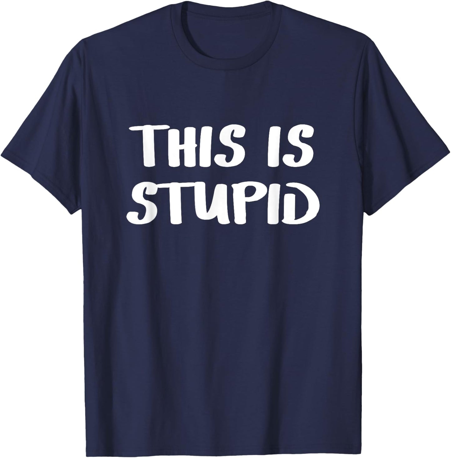 This is stupid T-Shirt - T-Shirt | Navy