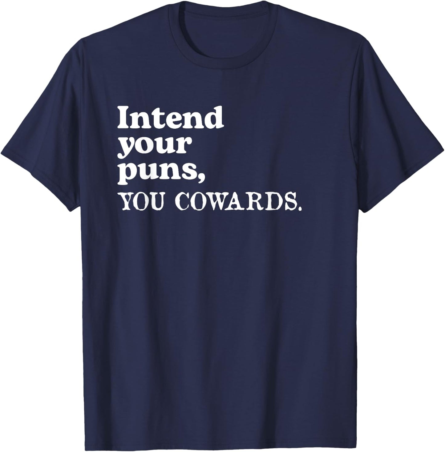 Intend Your Puns - You Cowards Funny Saying T-Shirt - T-Shirt | Navy