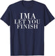Ima Let You Finish T-Shirt - T-Shirt | Navy
