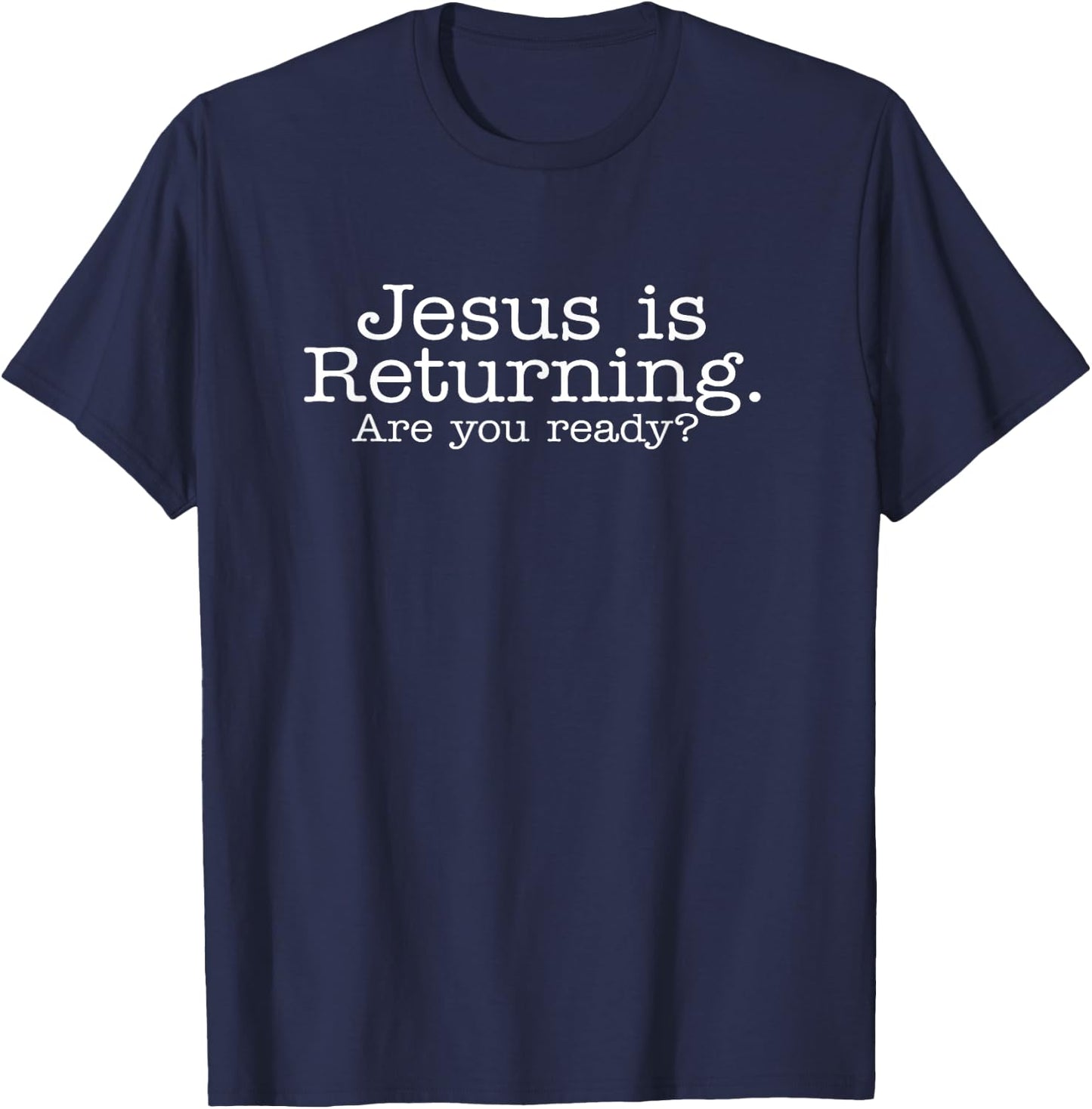 Jesus Is Returning. Are You Ready? Christian T-Shirt - T-Shirt | Navy