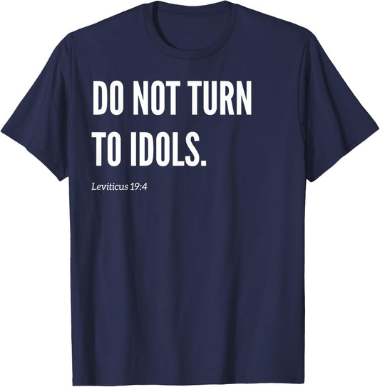 Do Not Turn To Idols Bible Verse Quote Statement T-Shirt - T-Shirt | Navy