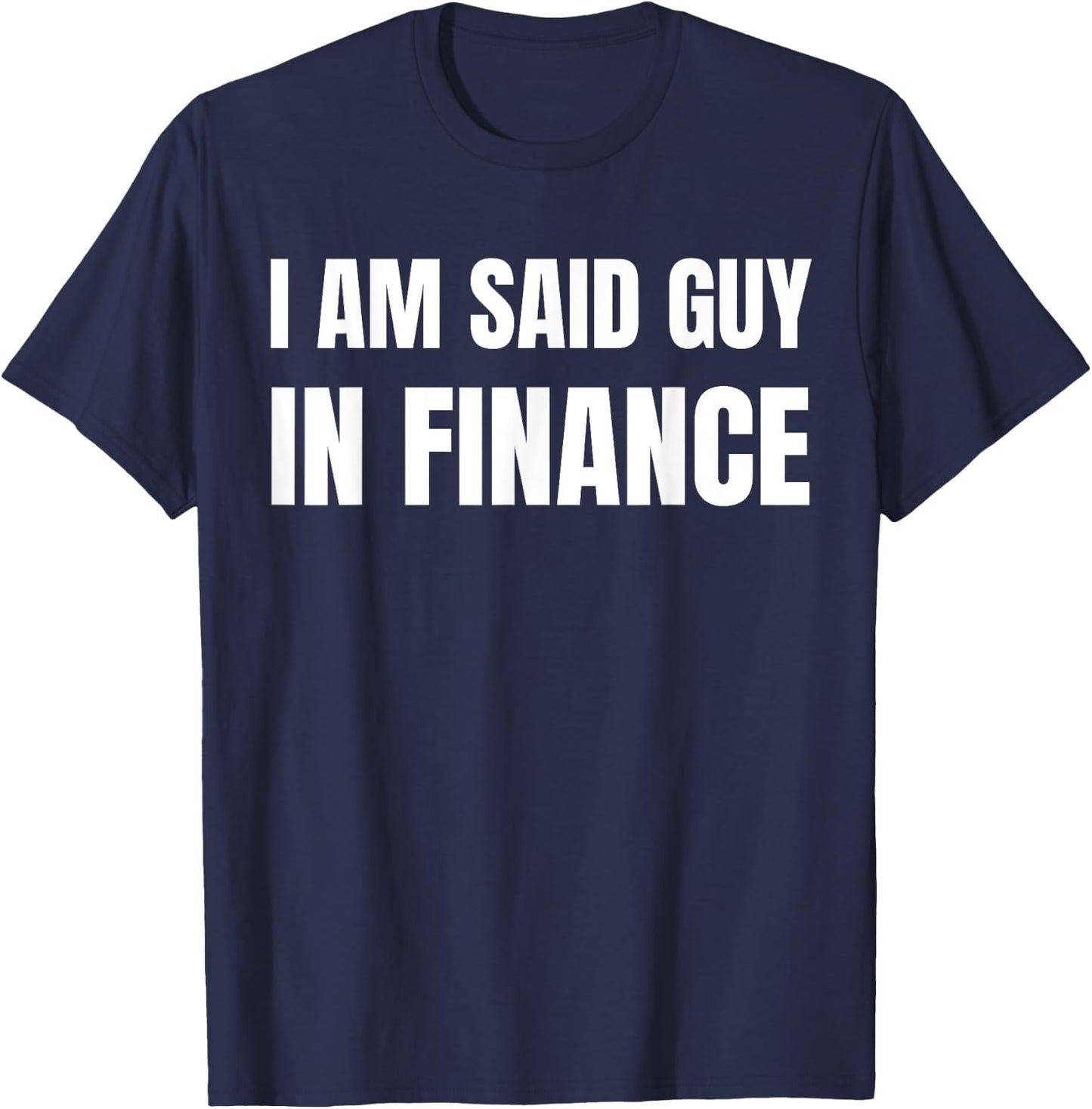 Am Said Guy In Finance. Funny Couples Finance , Small, Black T-Shirt - T-Shirt | Navy