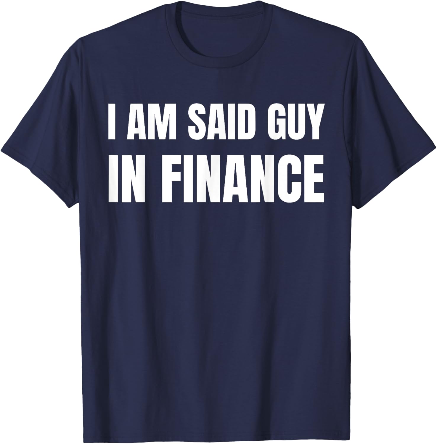 Am Said Guy In Finance. Funny Couples Finance , Small, Black T-Shirt - T-Shirt | Navy