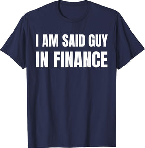 Am Said Guy In Finance. Funny Couples Finance , Small, Black T-Shirt - T-Shirt | Navy