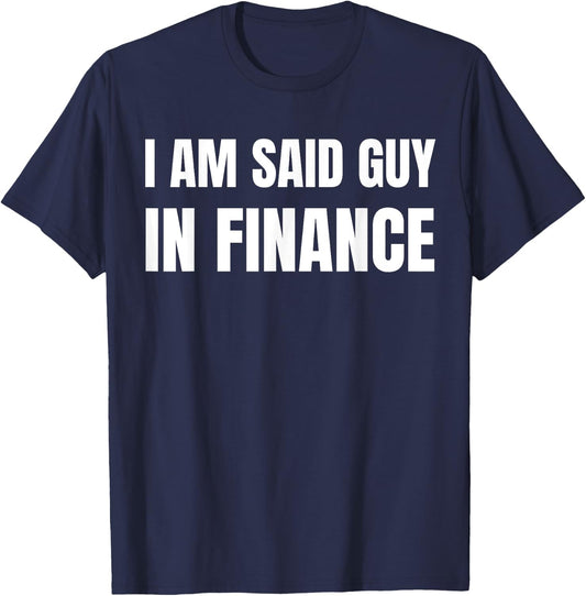 Am Said Guy In Finance. Funny Couples Finance , Small, Black T-Shirt - T-Shirt | Navy