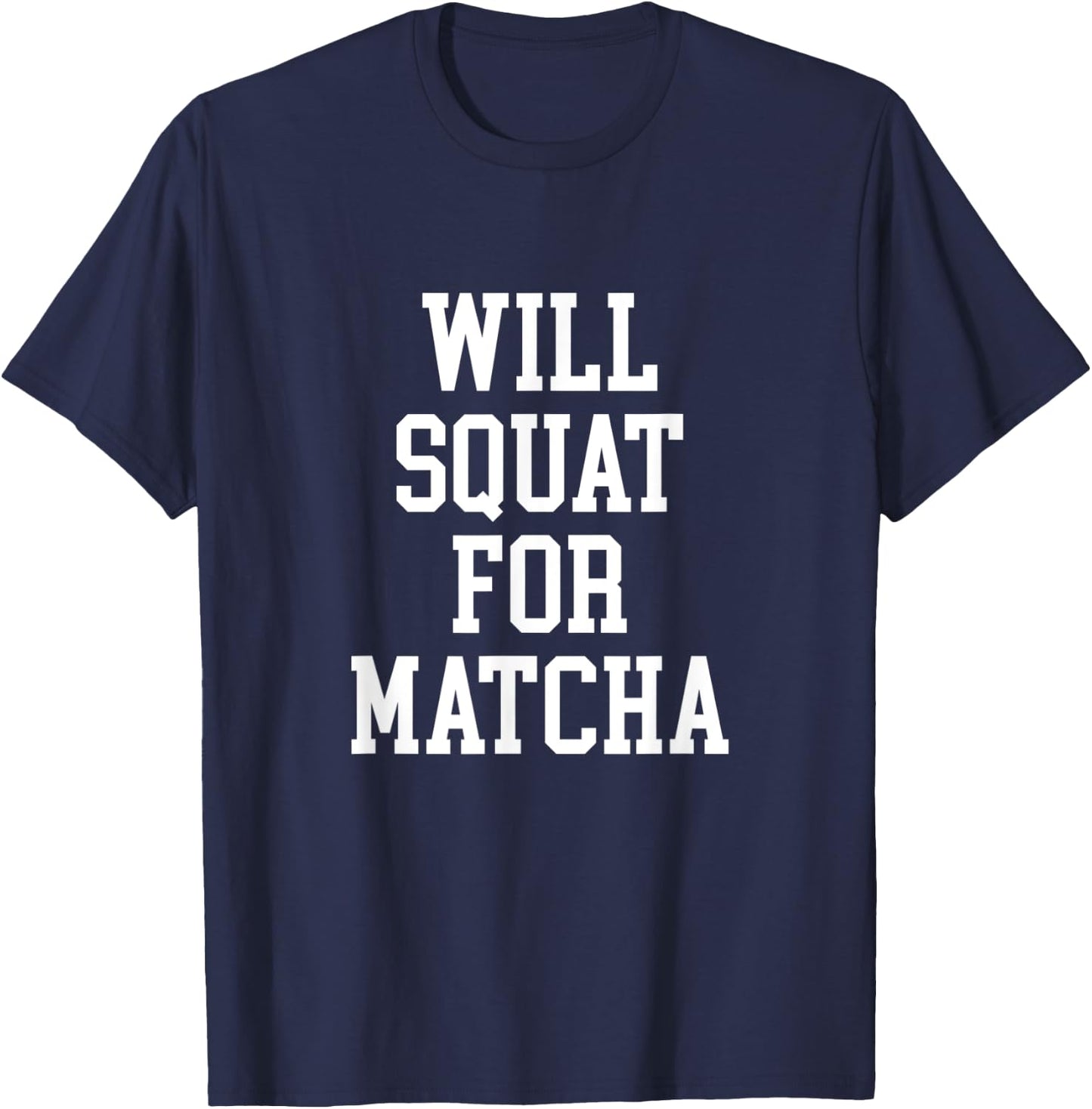 Will Squat For Matcha Funny Workout Matcha Tea Lover T-Shirt - T-Shirt | Navy