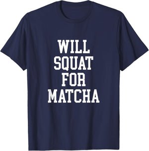 Will Squat For Matcha Funny Workout Matcha Tea Lover T-Shirt - T-Shirt | Navy