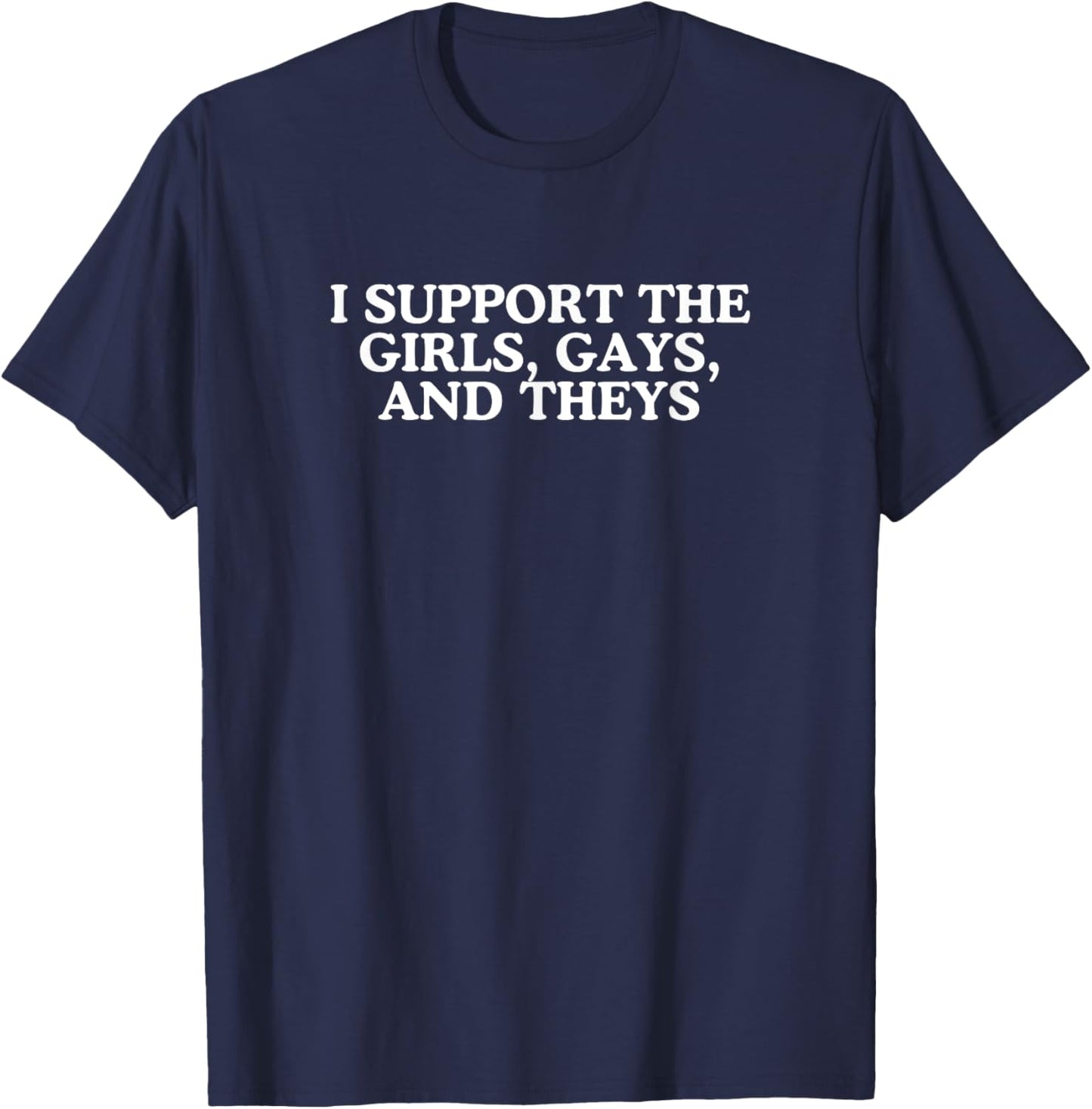 I Support The Girls Gays And Theys Powerful LGBTQ+ Equality T-Shirt - T-Shirt | Navy