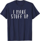 Improv I Make Stuff Up - Comedy Theater T-Shirt - T-Shirt | Navy
