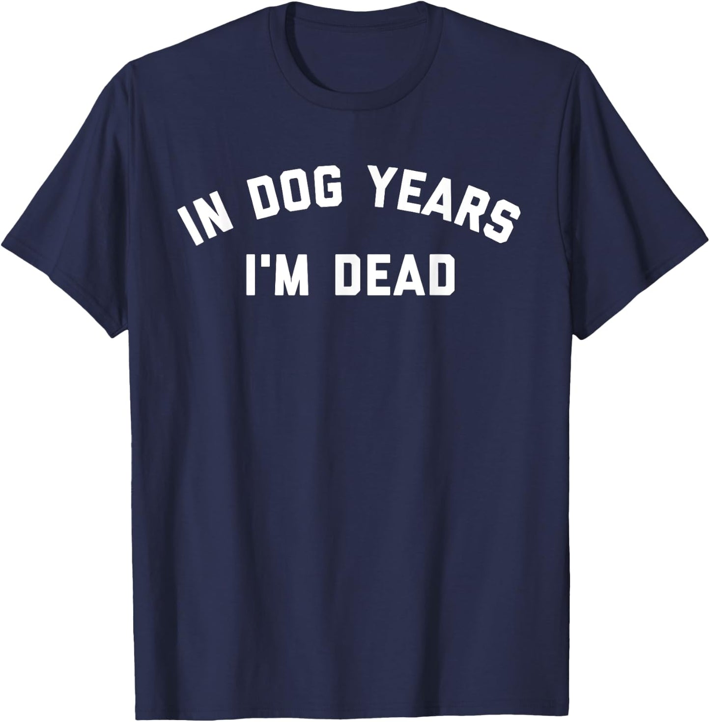 In Dog Years I'm Dead T-Shirt - T-Shirt | Navy