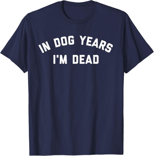 In Dog Years I'm Dead T-Shirt - T-Shirt | Navy