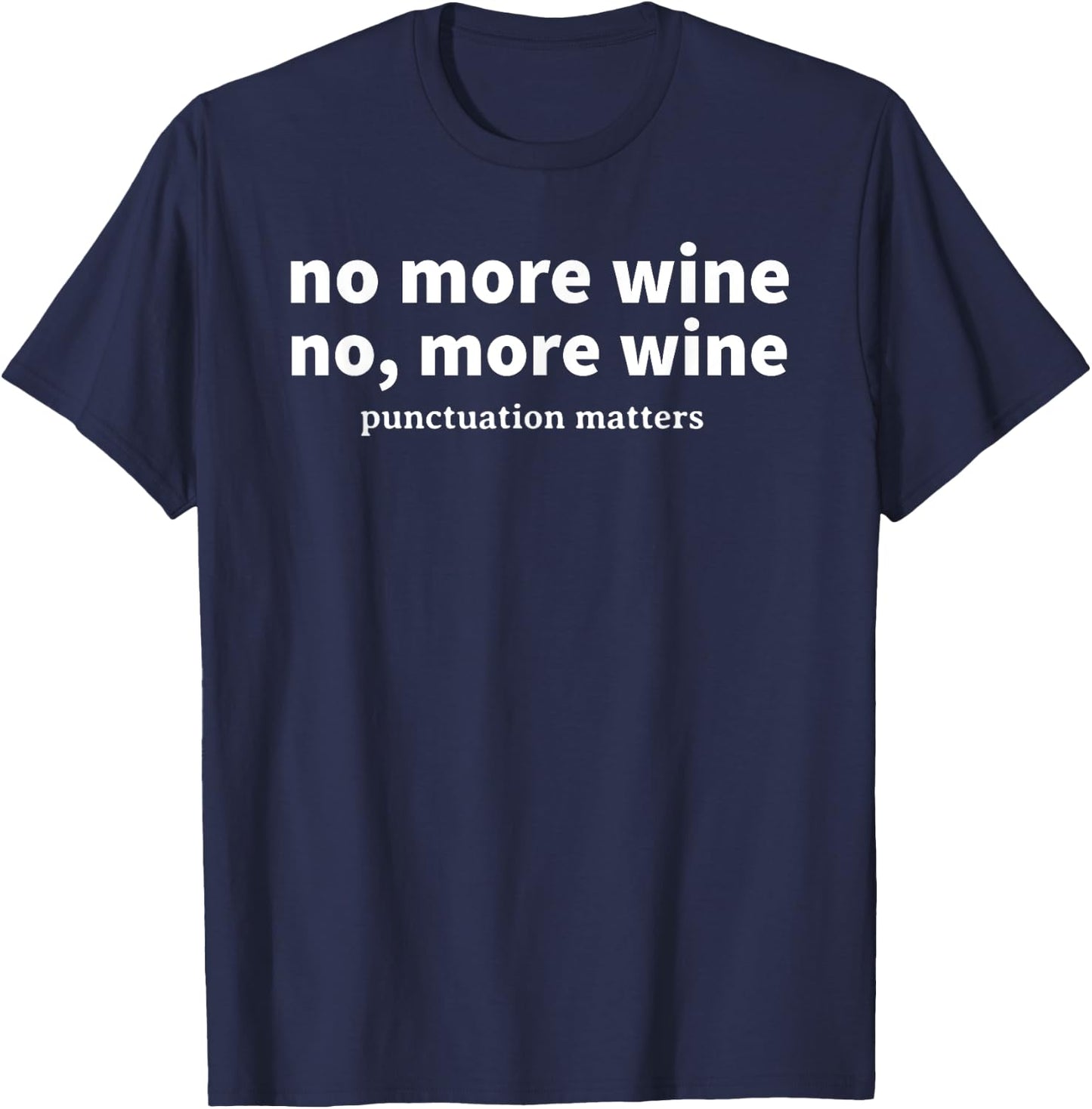 No More Wine Punctuation Matters Funny Wine Lover Drinker T-Shirt - T-Shirt | Navy