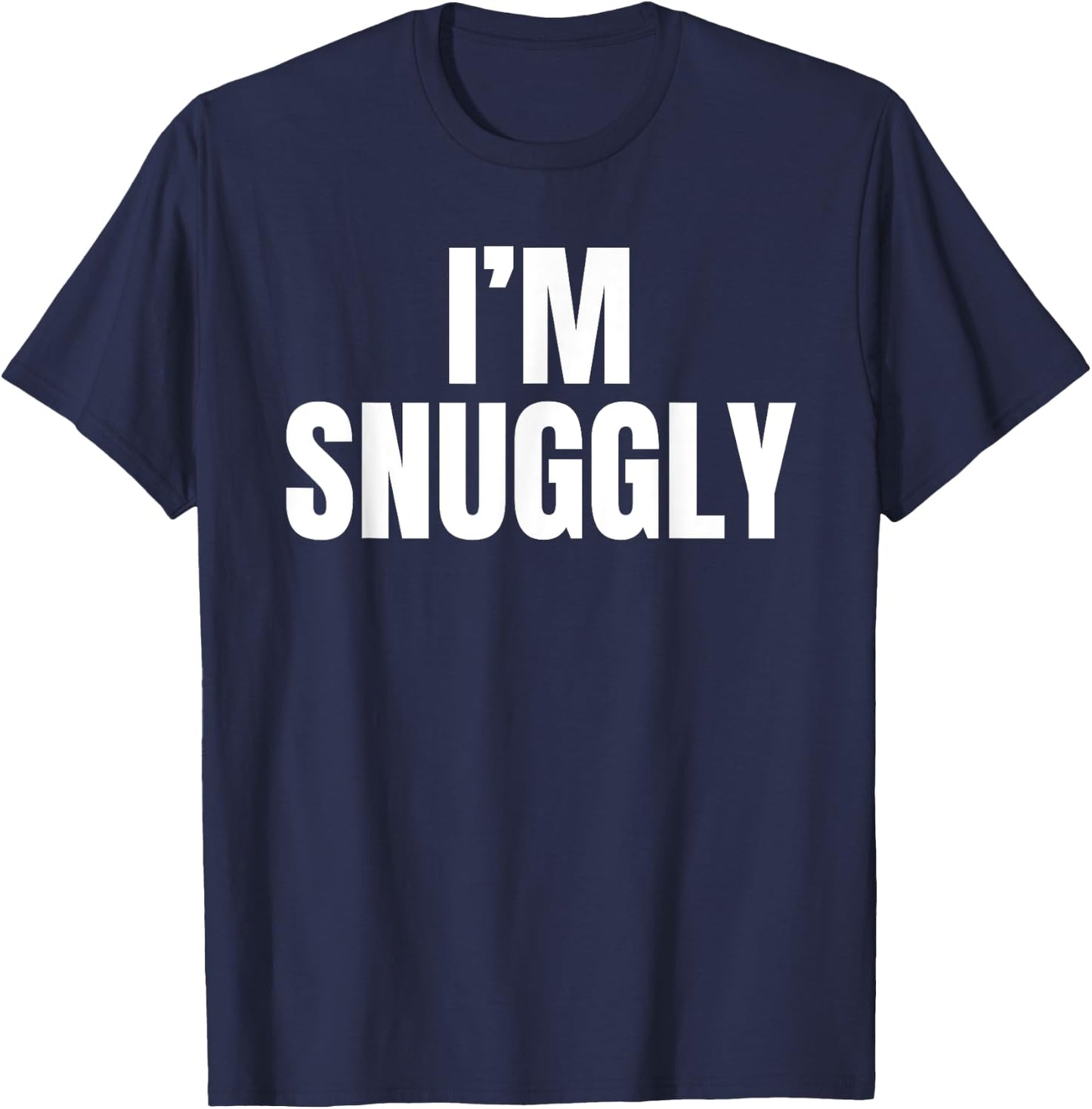 I'm Snuggly Funny Girlfriend Boyfriend Gift Father's Day T-Shirt - T-Shirt | Navy