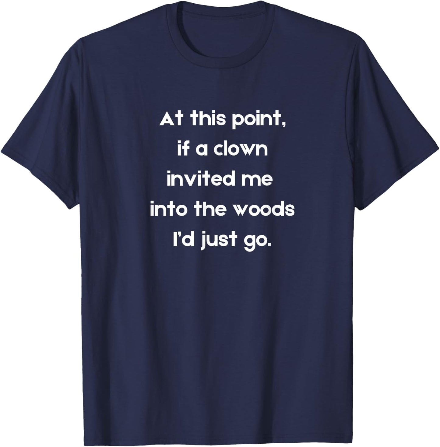Funny If a clown invited me into the woods creepy clown T-Shirt - T-Shirt | Navy