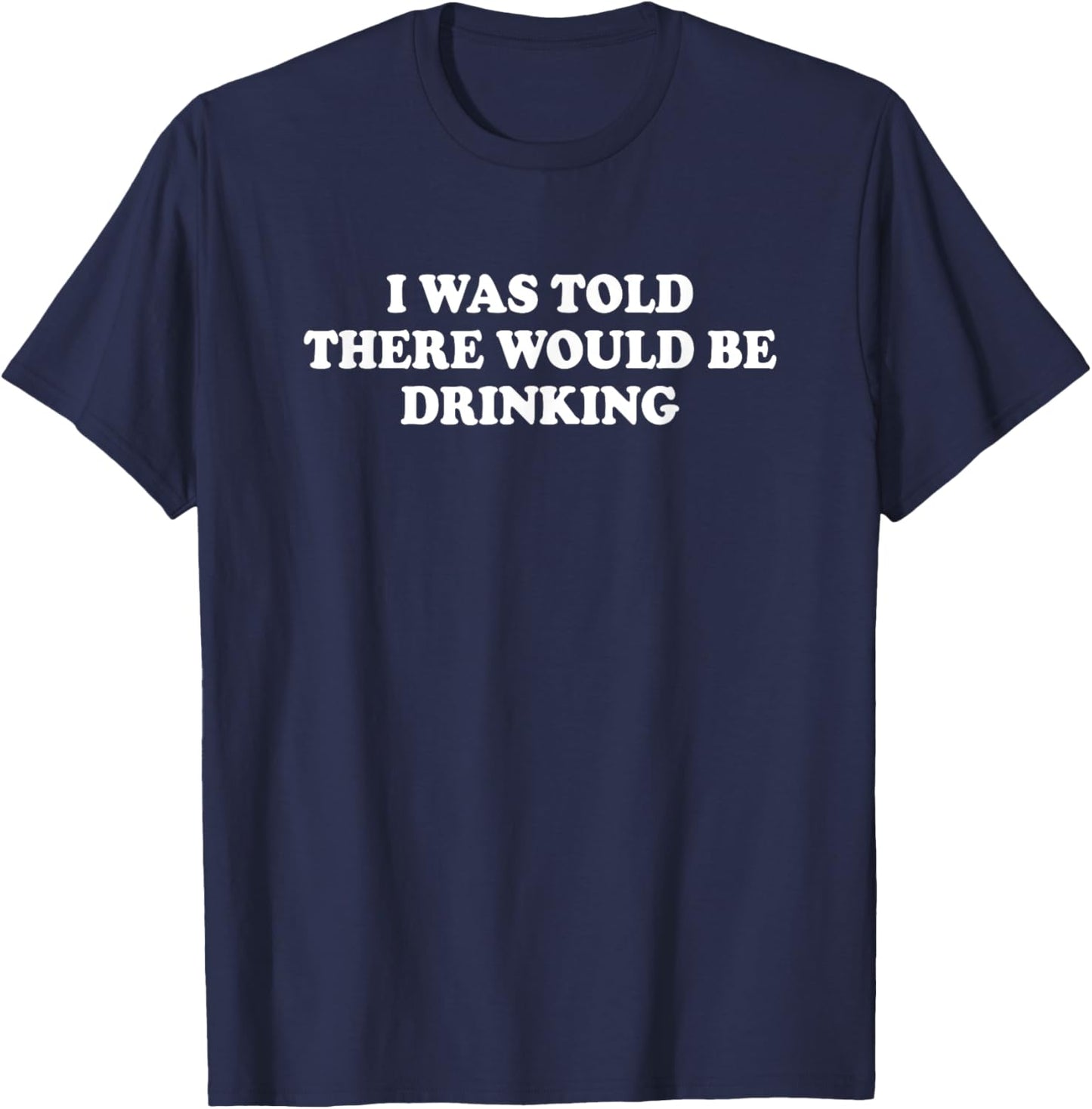 I Was Told There Would Be Drinking Cocktail Funny Quote T-Shirt - T-Shirt | Navy