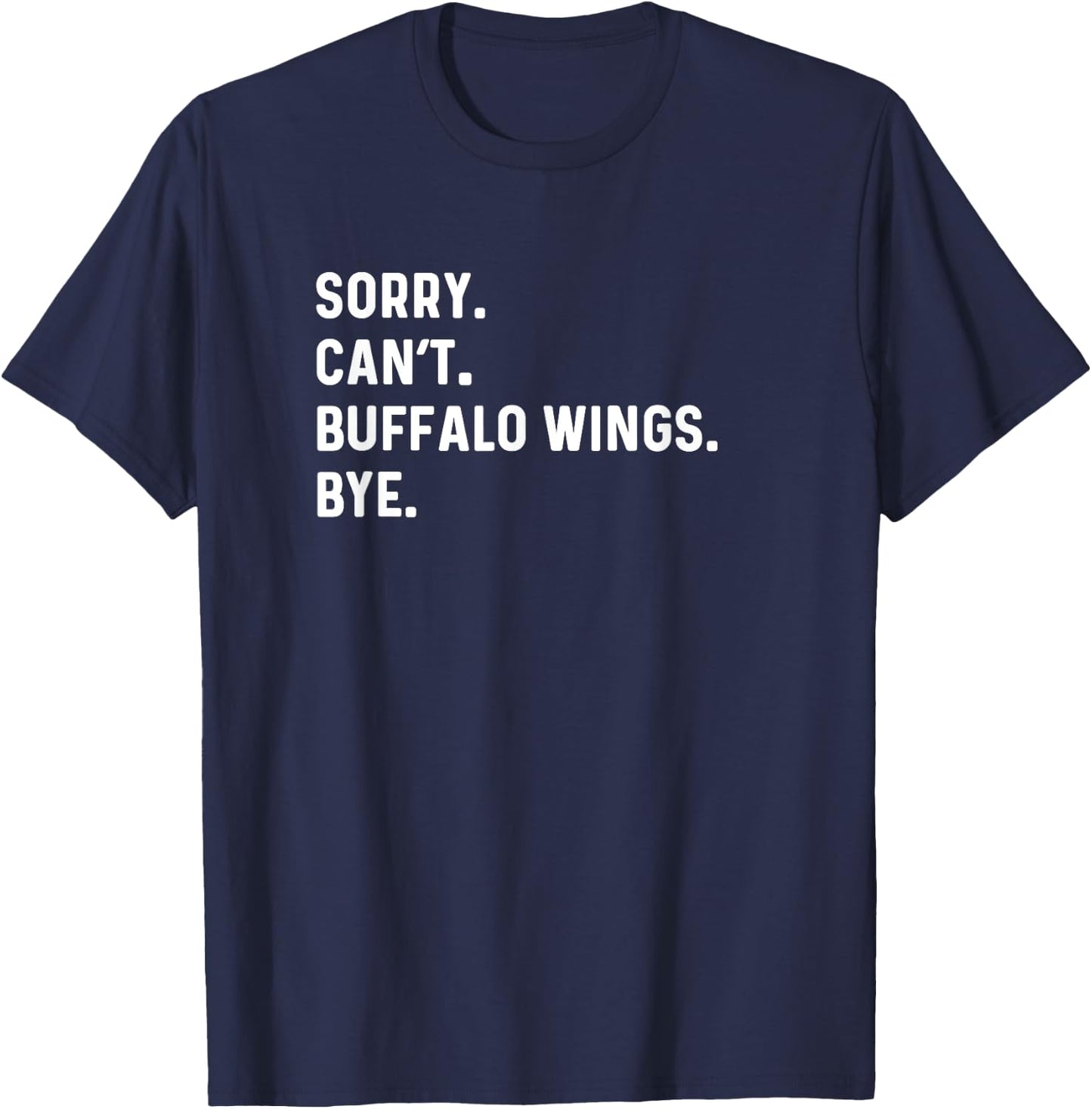 Sorry Can't Buffalo Wings Bye - Food Cook Chef Eat T-Shirt - T-Shirt | Navy