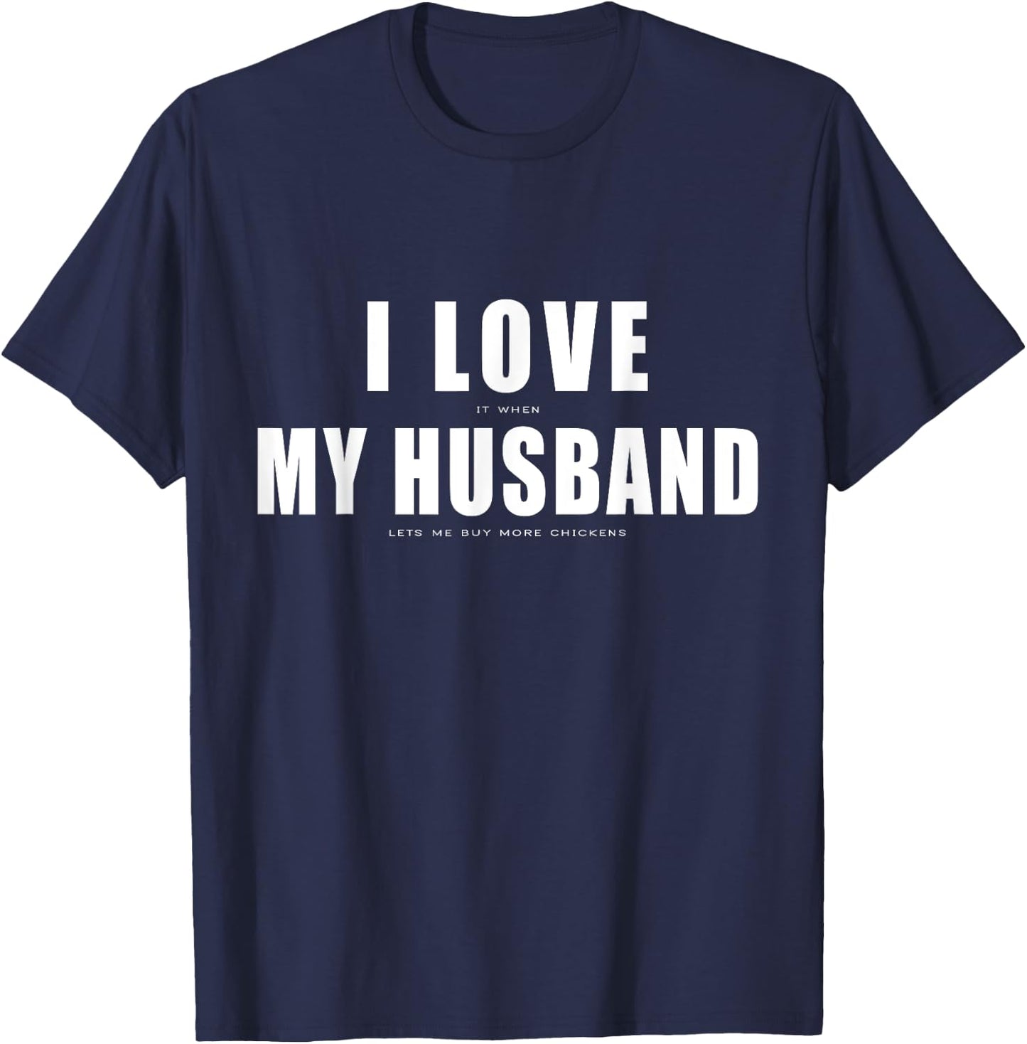 I Love it When My Husband Buy More Chickens Funny Chicken T-Shirt - T-Shirt | Navy