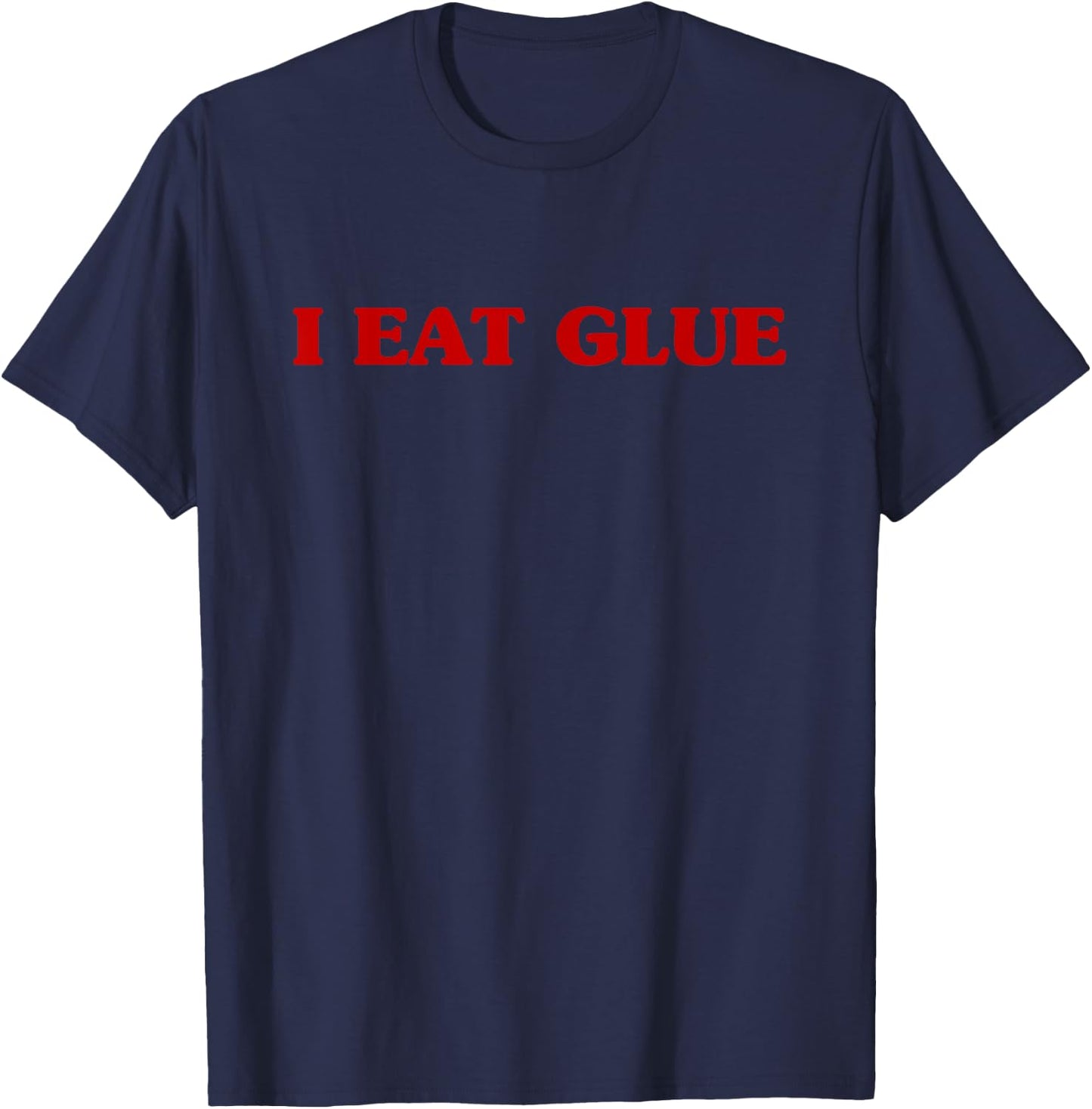 I Eat Glue Hilarious Cursed Meme Joke , Small T-Shirt - T-Shirt | Navy