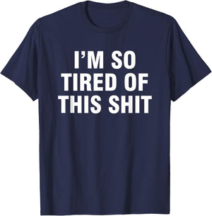 I’m So Tired Of This Shit T-Shirt - T-Shirt | Navy