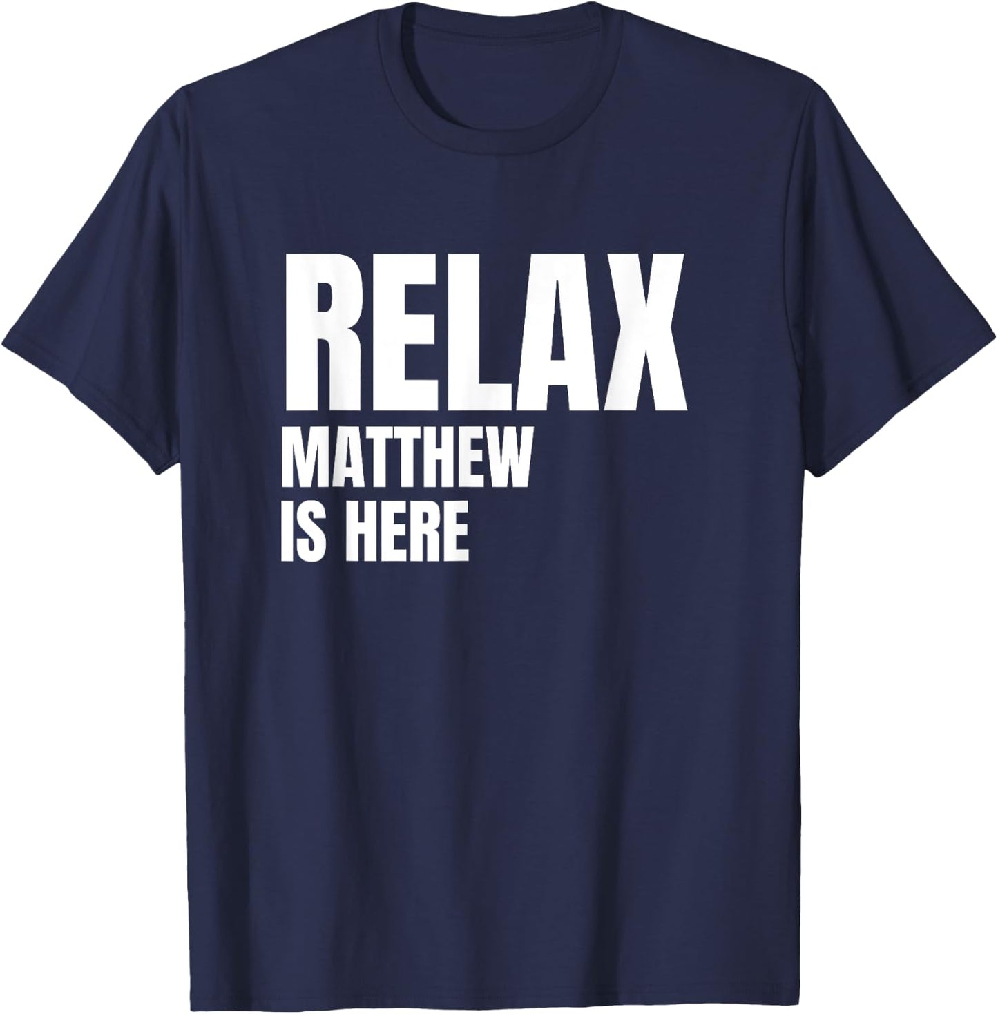 Relax Matthew Is Here Popular Birth Names Matthew Costume T-Shirt - T-Shirt | Navy