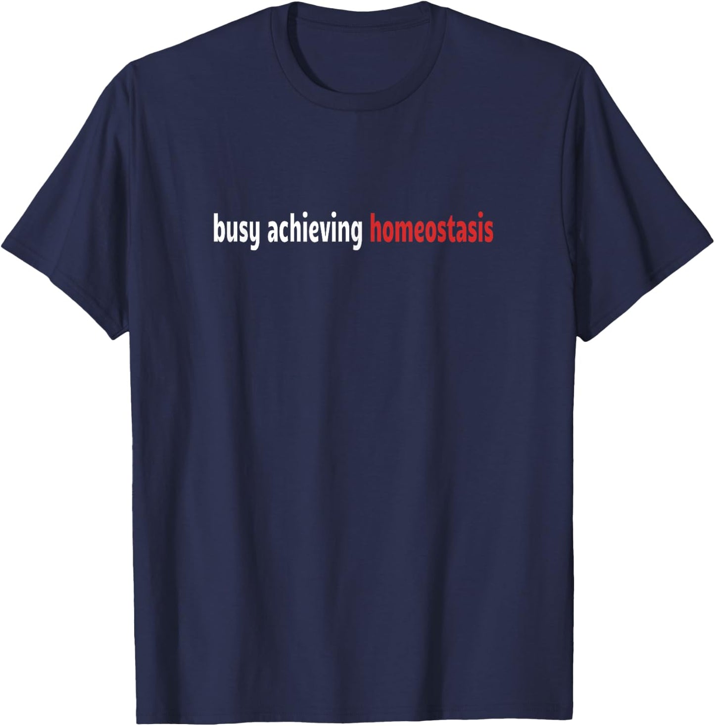 Funny Healthcare - Busy Achieving Homeostasis - Funny T-Shirt - T-Shirt | Navy