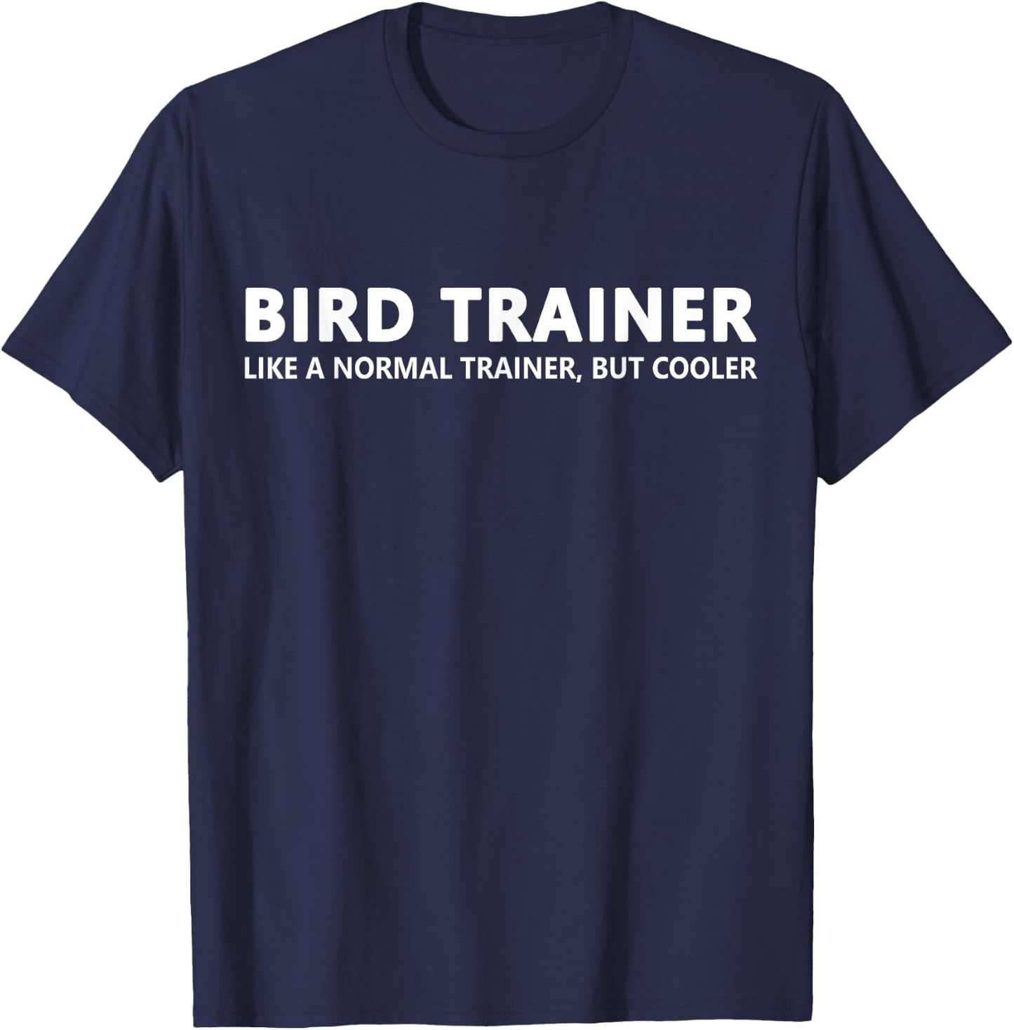 Bird Trainer Like A Normal Trainer Funny Bird Trainer T-Shirt - T-Shirt | Navy