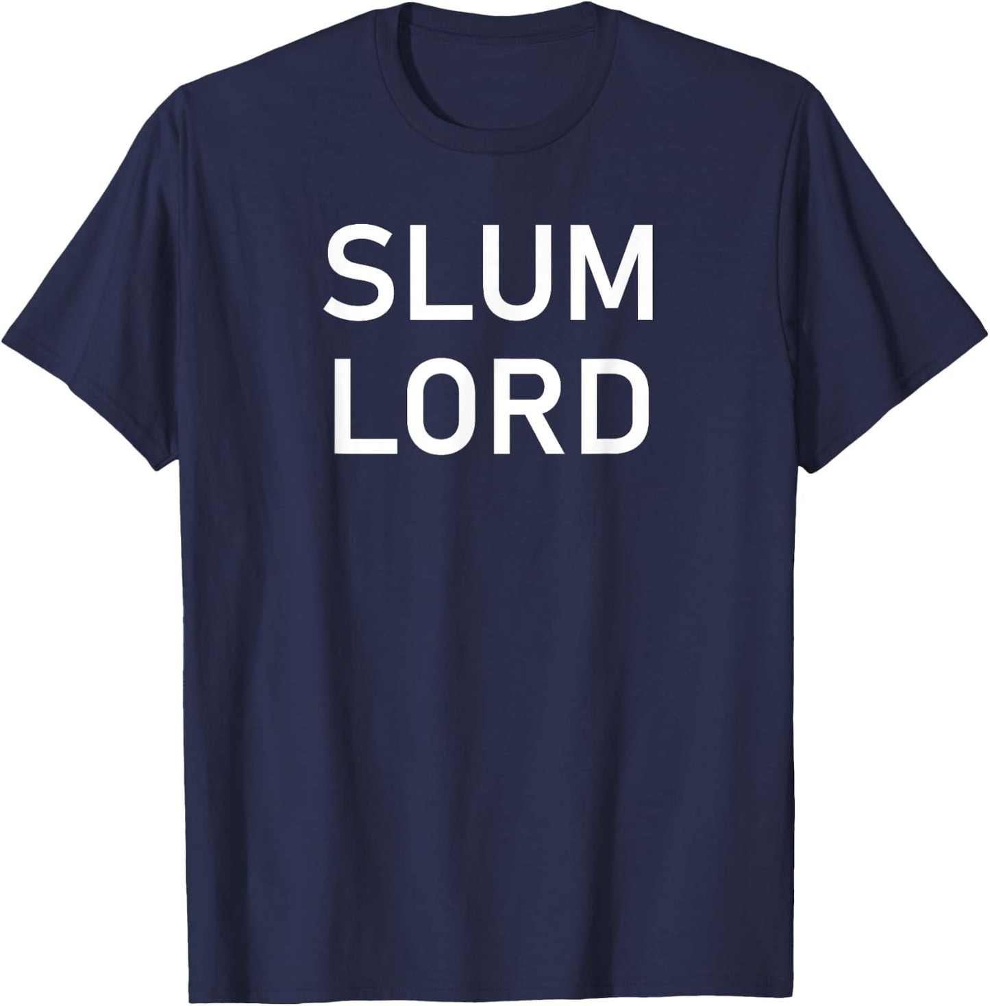 Slum Lord, Funny, Joke, Sarcastic, Family T-Shirt - T-Shirt | Navy