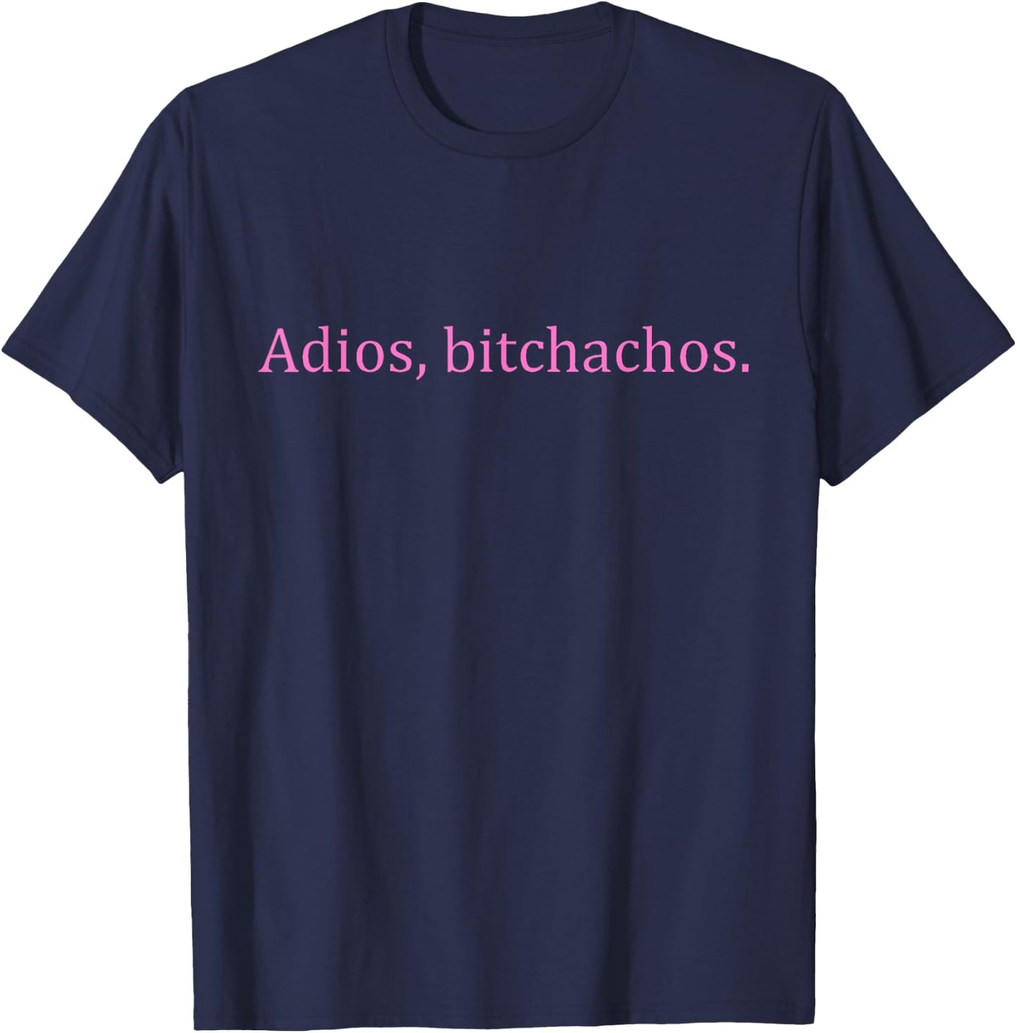 Adios Bitchachos Pink Text Funny Cinco De Mayo Men T-Shirt - T-Shirt | Navy