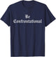 Be Confrontational T-Shirt - T-Shirt | Navy