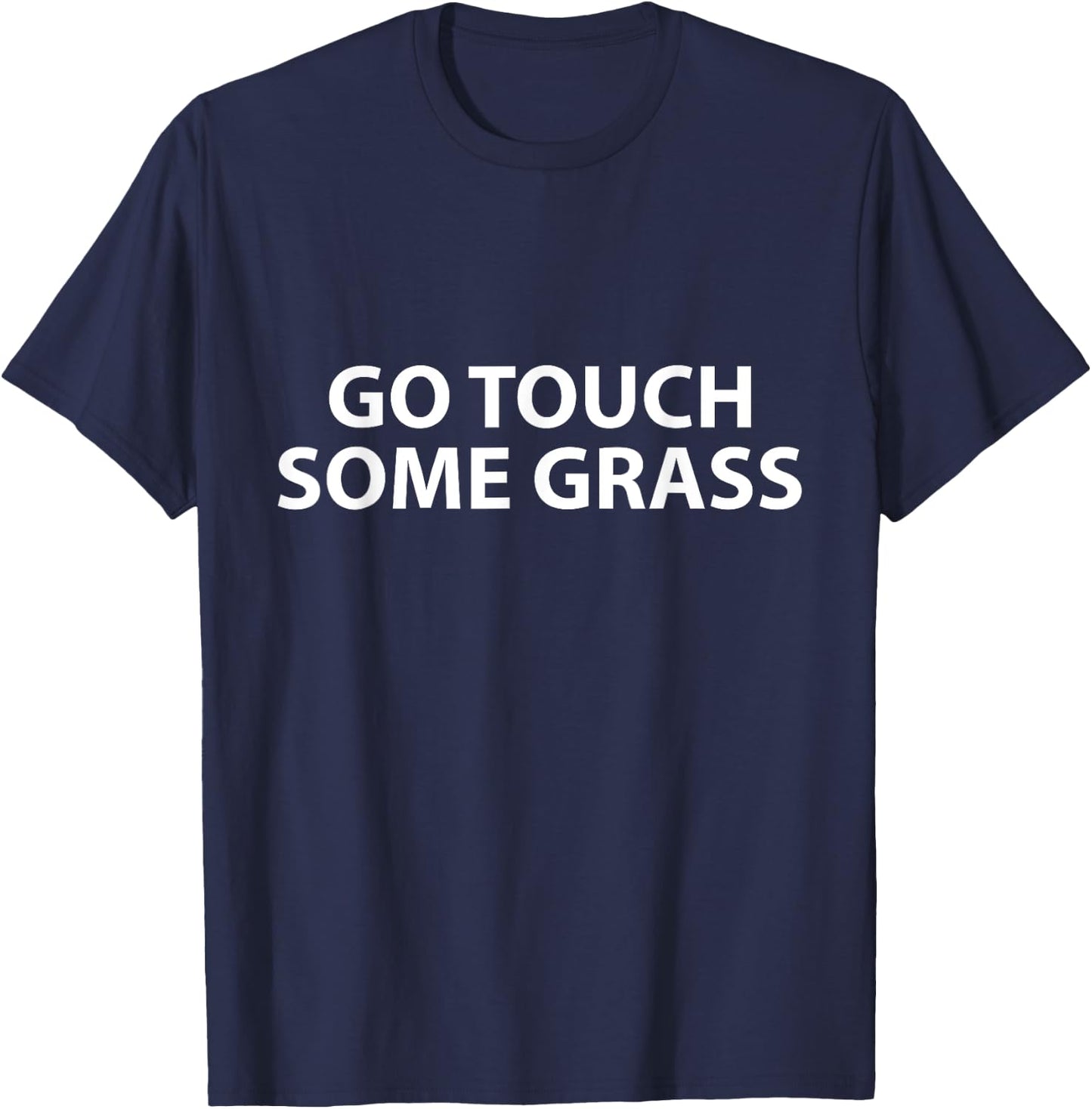 Go Touch Some Grass Outside Joke Meme Funny Touch Grass T-Shirt - T-Shirt | Navy
