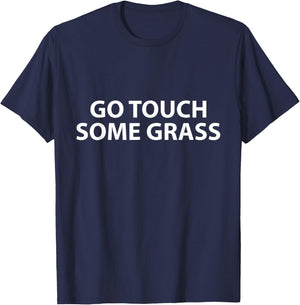 Go Touch Some Grass Outside Joke Meme Funny Touch Grass T-Shirt - T-Shirt | Navy