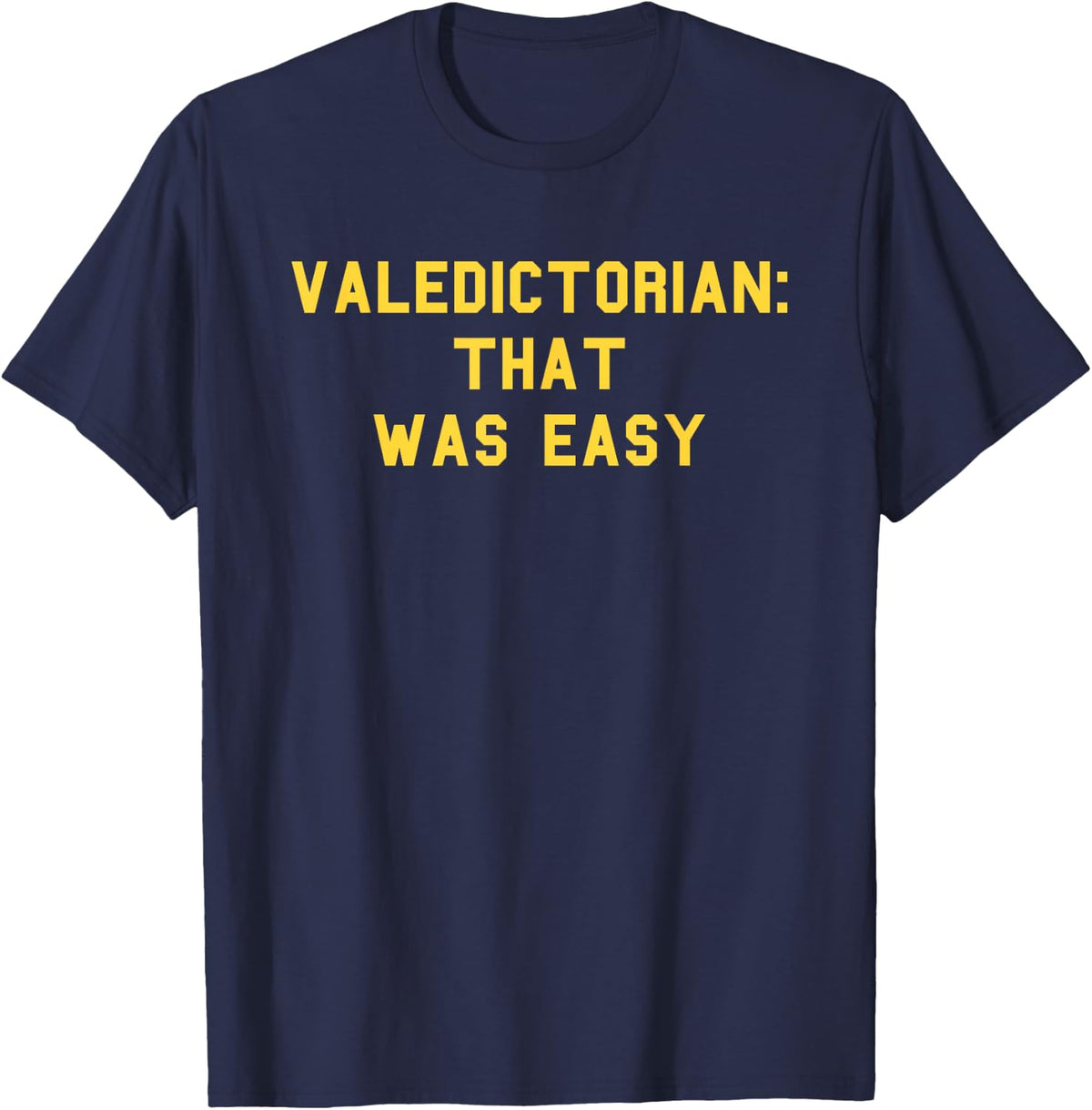 Valedictorian Graduation Day Honors Senior Funny Fan Yellow T-Shirt - T-Shirt | Navy