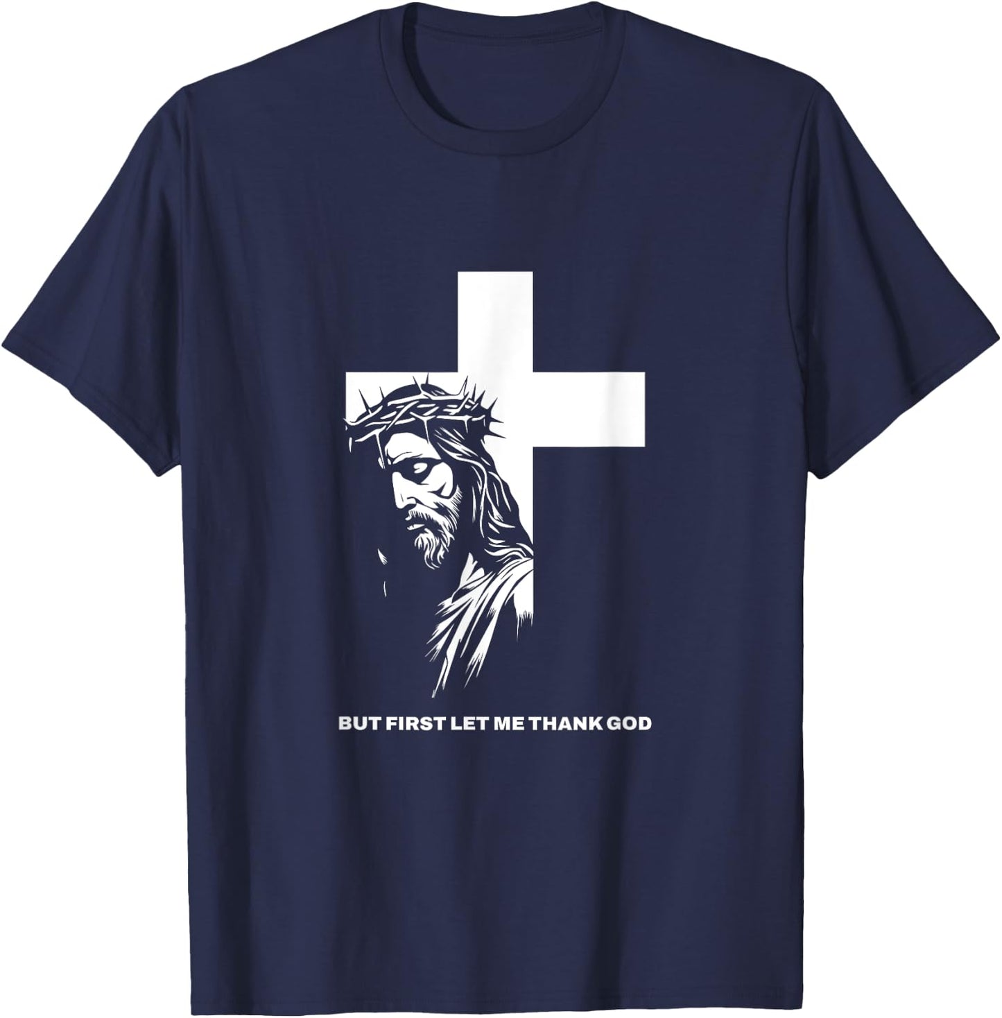 But First Let Me Thank God Design for Christian Women Men T-Shirt - T-Shirt | Navy