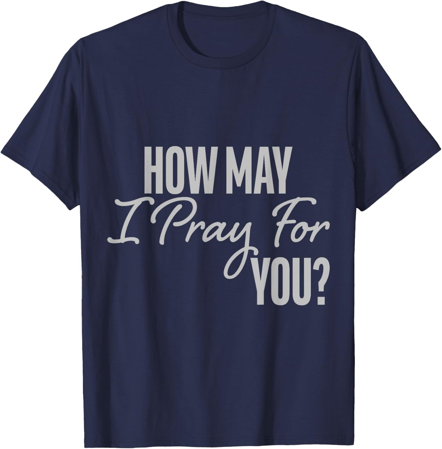 How May I Pray for You Christian Prayer Gifts T-Shirt - T-Shirt | Navy