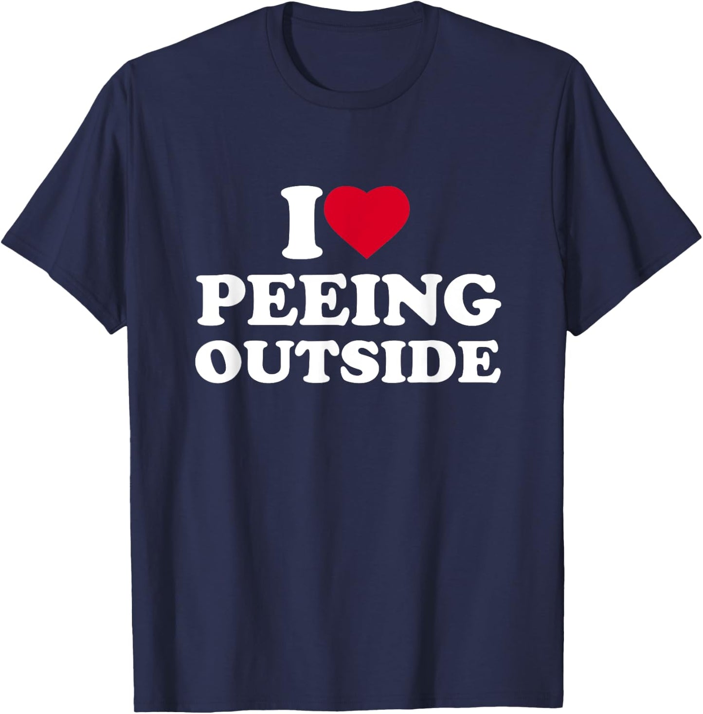 I Love Heart Peeing Outside Lover Camping Hikind Outdoors T-Shirt - T-Shirt | Navy
