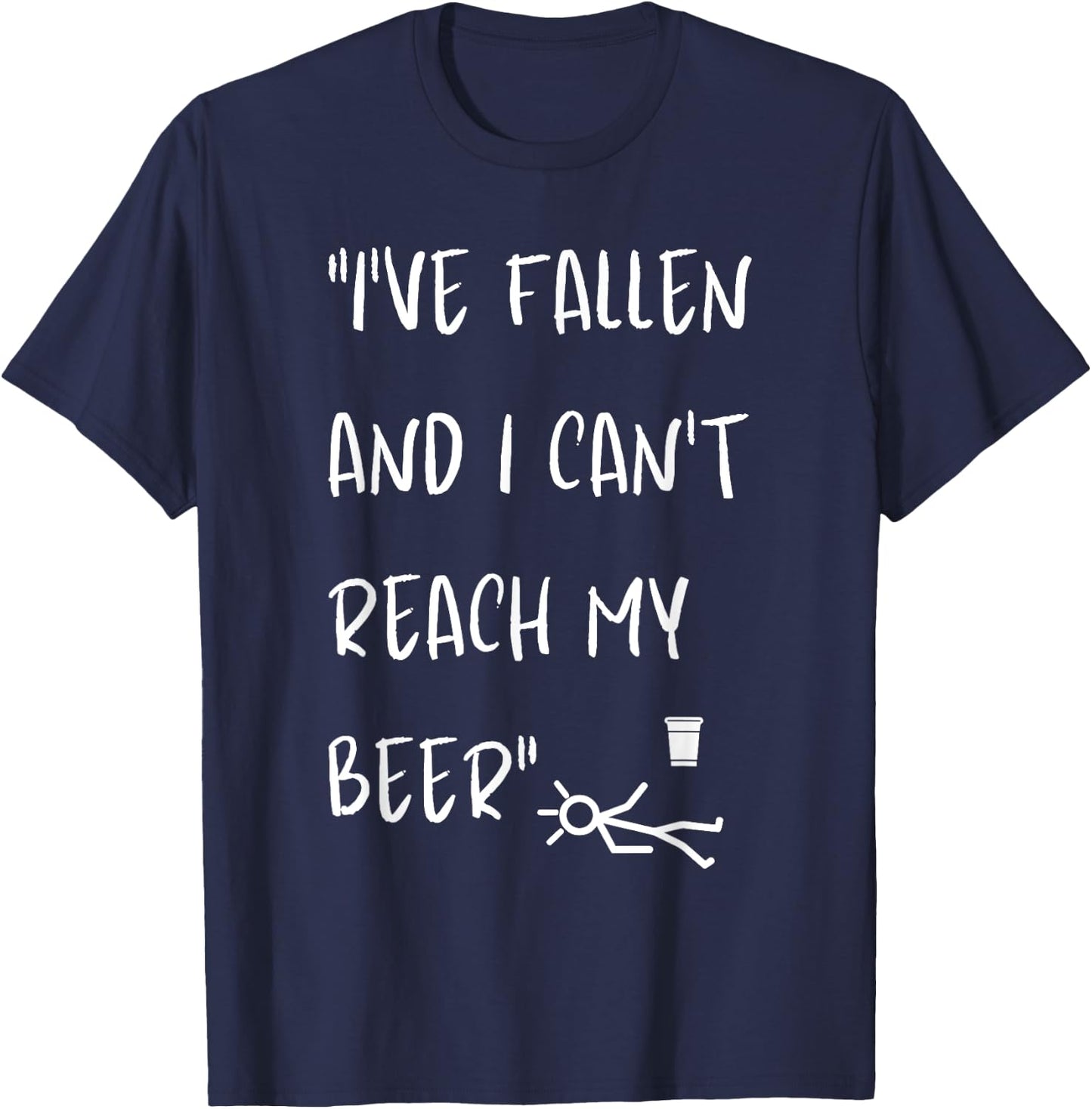 I've Fallen And I Can't Reach My Beer Funny T-Shirt - T-Shirt | Navy
