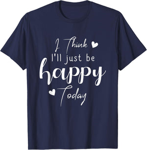 I Think I'Ll be Happy Today Positive Thinking Thought Mood T-Shirt - T-Shirt | Navy