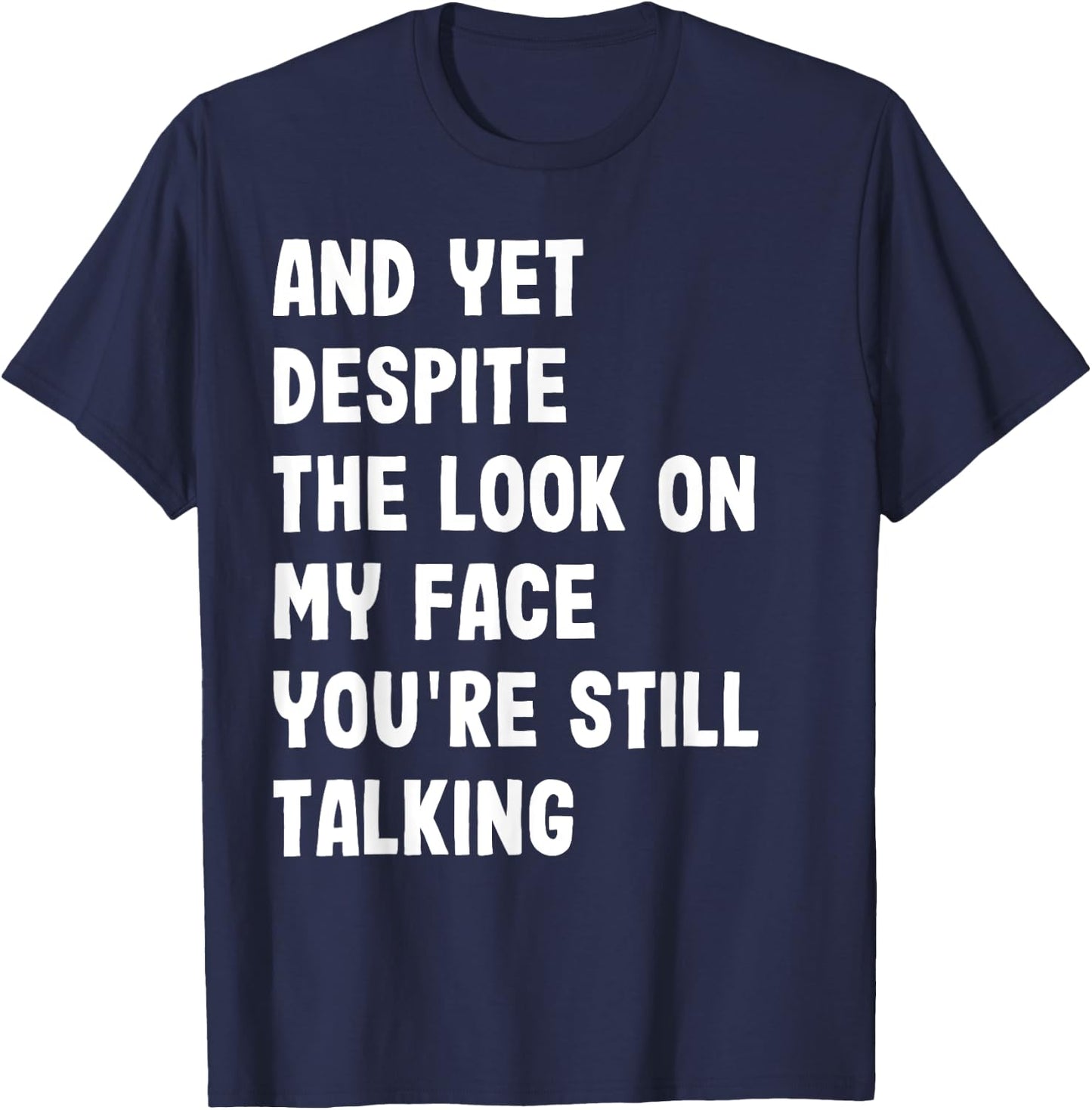 And Yet Despite My Look On Face Still Talking Funny Saying T-Shirt - T-Shirt | Navy