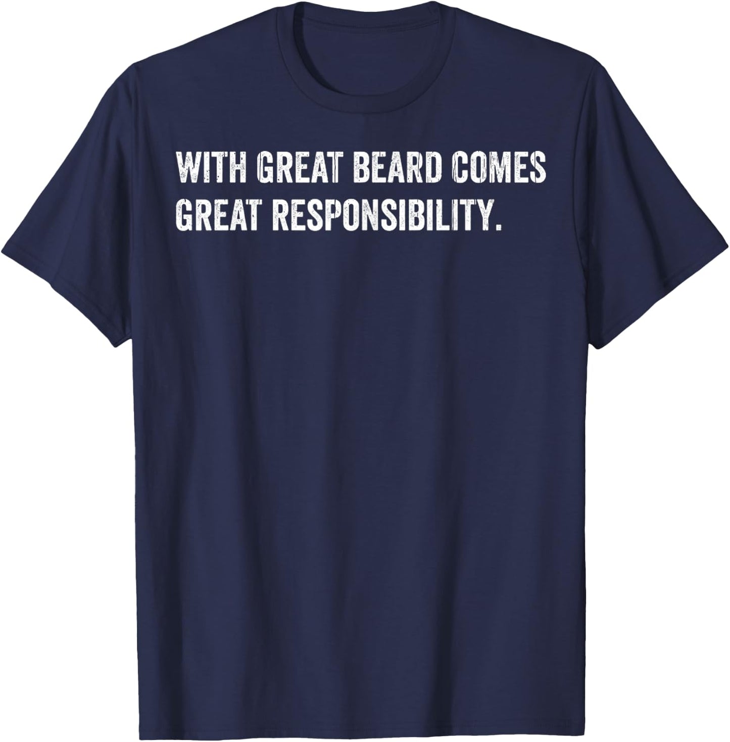 Beard Quotes With Great Beard Comes Great Responsibility T-Shirt - T-Shirt | Navy
