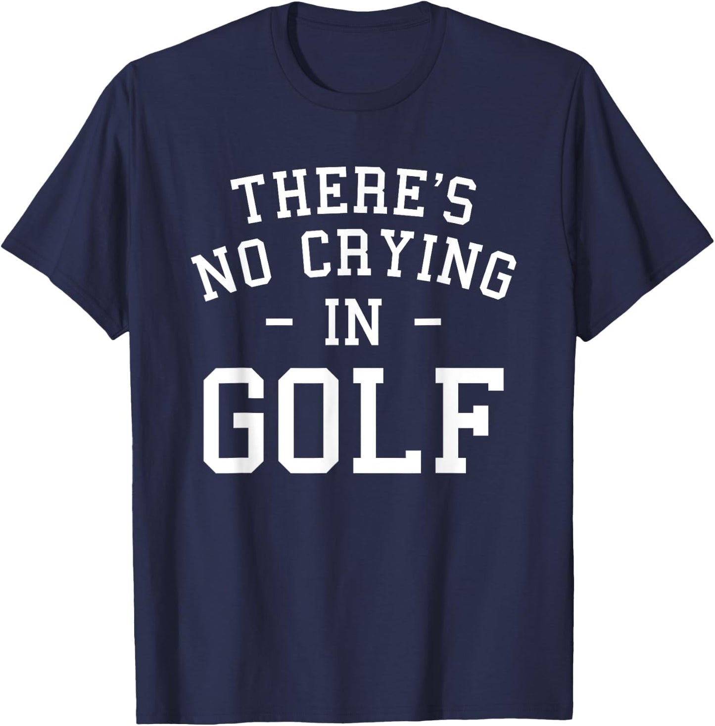 There's No Crying In Golf Golfing Golfer T-Shirt - T-Shirt | Navy