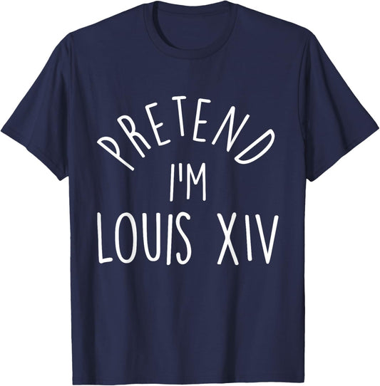 Pretend I'm Louis XIV Easy Halloween Costume T-Shirt - T-Shirt | Navy