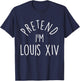Pretend I'm Louis XIV Easy Halloween Costume T-Shirt - T-Shirt | Navy