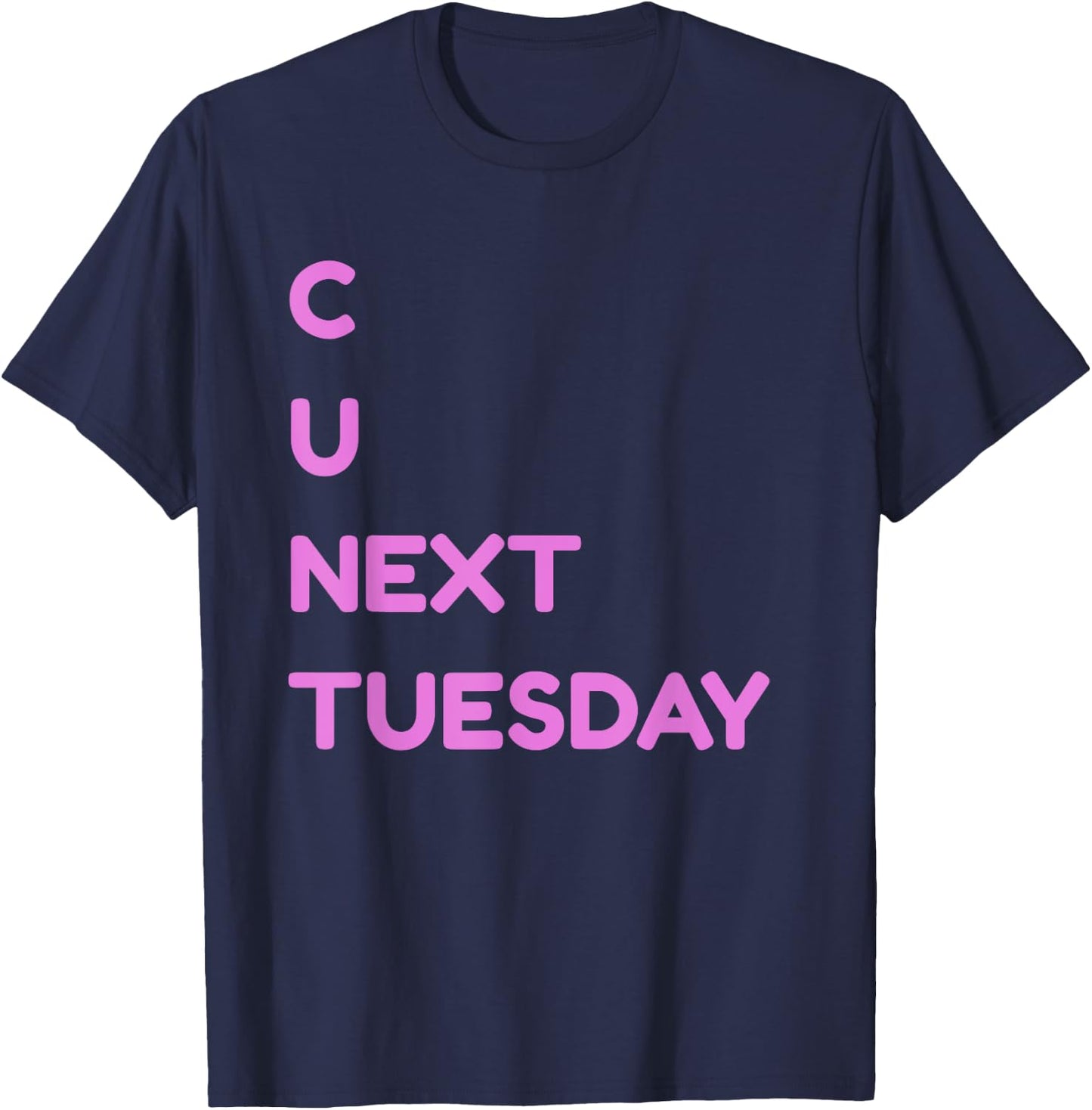 C U Next Tuesday Dirty Joke Funny Adult Humor T-Shirt - T-Shirt | Navy