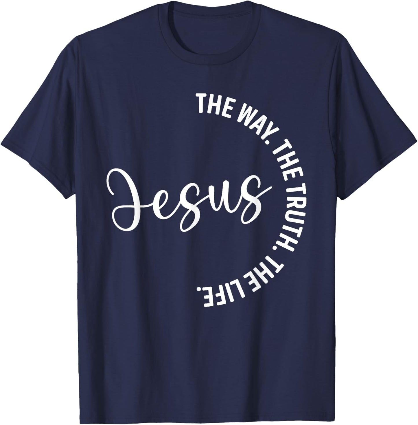Christian Lovers Jesus The Way Truth Life Jesus Faith Jesus T-Shirt - T-Shirt | Navy
