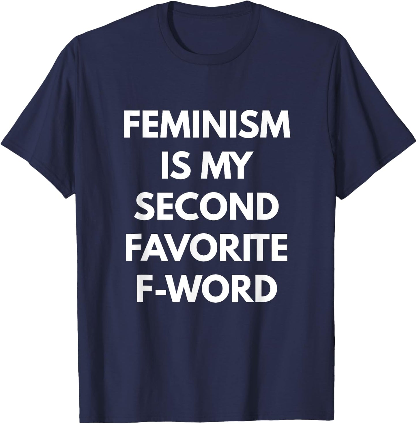 Feminism is my Second Favorite F-Word - Feminist T-Shirt - T-Shirt | Navy