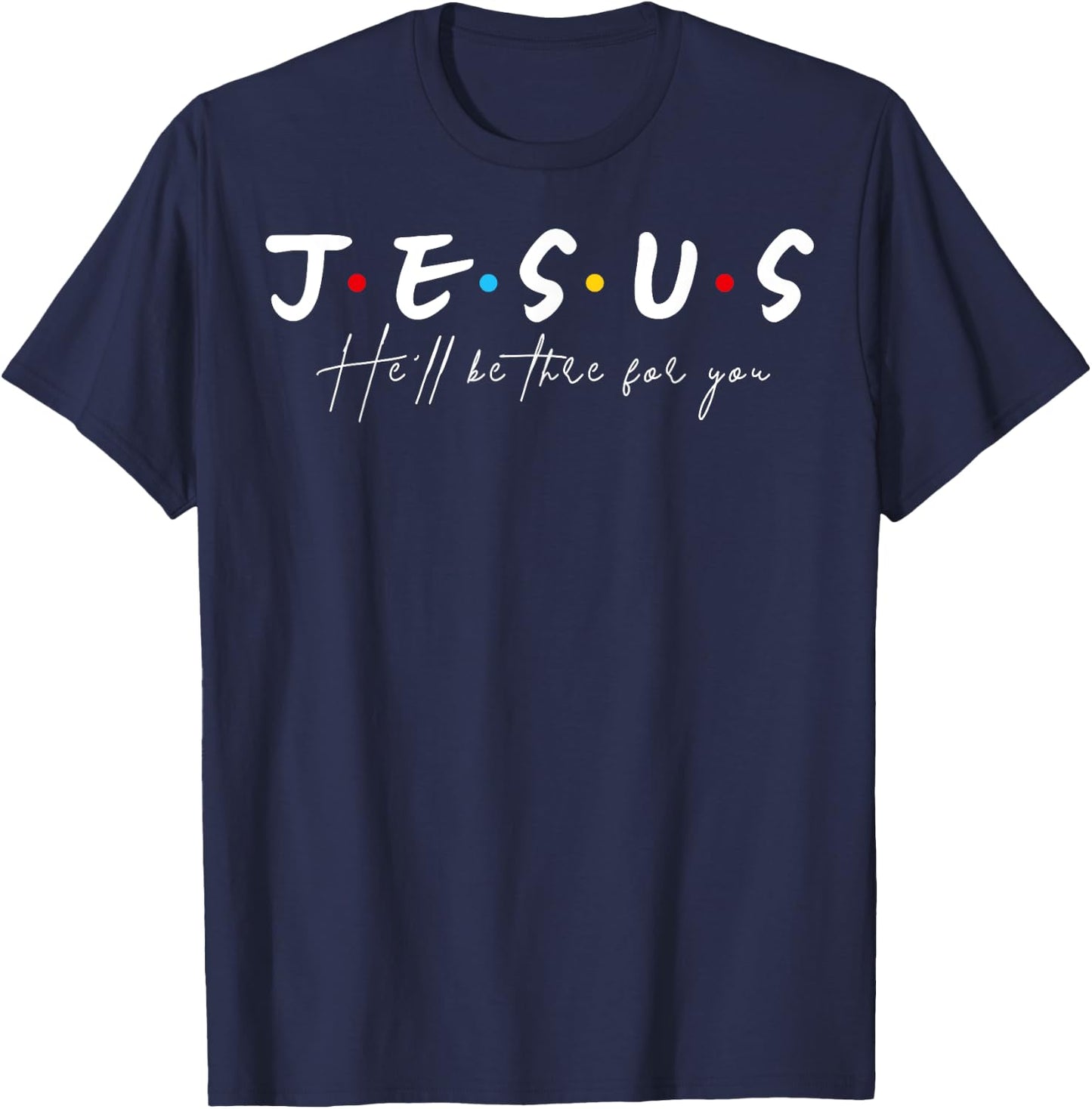 Jesus He'll Be There For You T-Shirt - T-Shirt | Navy